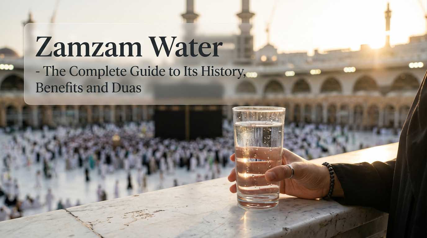 Zamzam Water - The Complete Guide to Its History, Benefits and Duas